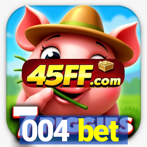 004 bet